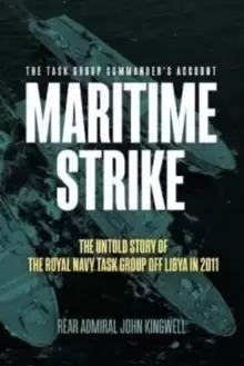 Image of Maritime Strike : The Untold Story of the Royal Navy Task Group off Libya in 2011