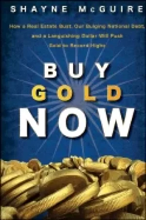 Image of buy gold now how a real estate bust our bulging national debt and the langu