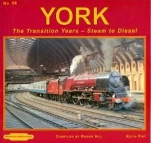 Image of The Transition Years - Steam to Diesel. No. 56 York by K. R Pirt and Roger Hill Paperback
