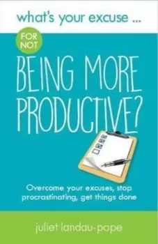 Image of Whats your excuse for not being more productive by Juliet Landau-Pope
