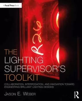 Image of The Lighting Supervisor's ToolkitCollaboration Interrogation and Innovation toward Engineering Brilliant Lighting Designs