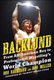 Image of Backlund : From All-American Boy to Professional Wrestling's World Champion