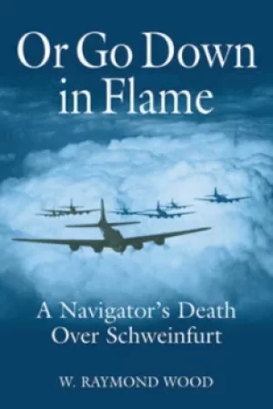 Image of Or Go Down in Flame by W. Raymond Wood