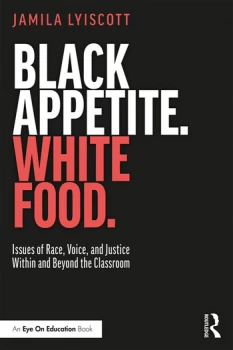 Image of Black Appetite. White Food.Issues of Race Voice and Justice Within and Beyond the Classroom
