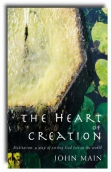 Image of The Heart of Creation by John Main Book