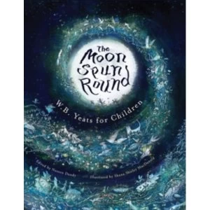 Image of The Moon Spun Round: W. B. Yeats for Children by W. B. Yeats (Hardback, 2016)