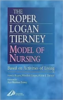Image of The Roper-Logan-Tierney Model of Nursing : Based on Activities of Living