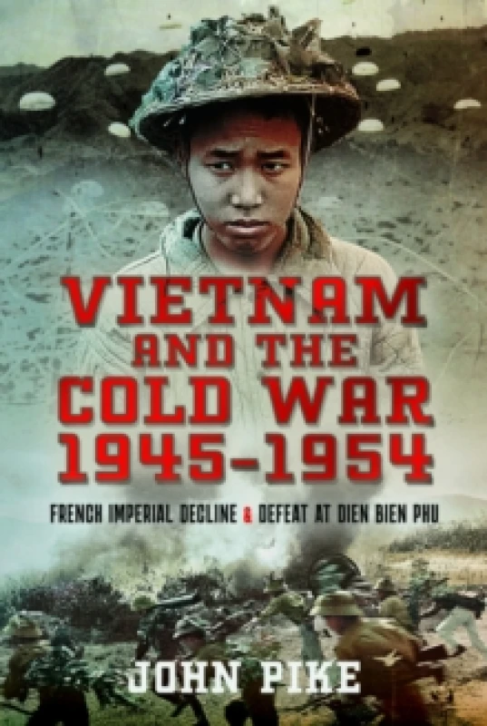 Image of Vietnam and the Cold War 1945-1954 : French Imperial Decline and Defeat at Dien Bien Phu Hardback