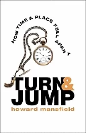 Image of turn and jump how time and place fell apart