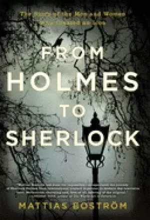 Image of from holmes to sherlock the story of the men and women who created an icon
