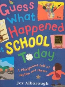 Image of Guess What Happened at School Today by Jez Alborough Hardback