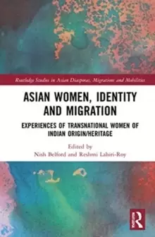 Image of Asian Women, Identity and Migration : Experiences of Transnational Women of Indian Origin/Heritage