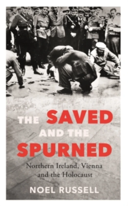 Image of The Saved and the Spurned : Northern Ireland, Vienna and the Holocaust Paperback / softback