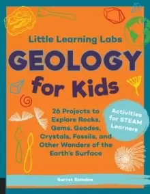 Image of Little Learning Labs: Geology for Kids, abridged paperback edition : 26 Projects to Explore Rocks, Gems, Geodes, Crystals, Fossils, and Other Wonders