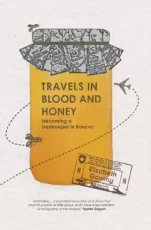 Image of Travels Through Blood and Honey : Becoming a Beekeeper in Kosovo