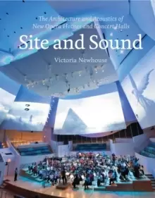 Image of Site and Sound : The Architecture and Acoustics of New Opera Houses and Concert Halls