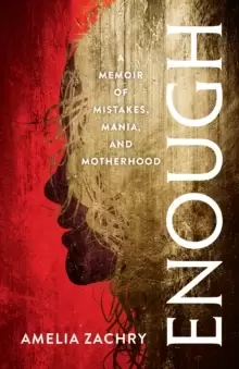Image of Enough : A Memoir of Mistakes, Mania, and Motherhood