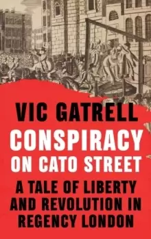 Image of Conspiracy on Cato Street : A Tale of Liberty and Revolution in Regency London