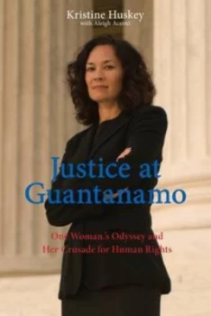 Image of Justice at Guantanamo by Kristine a Huskey and Aleigh Acerni Hardback