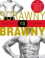 Image of scrawny to brawny the complete guide to building muscle the natural way