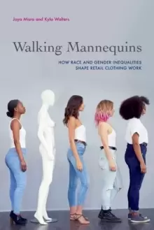 Image of Walking Mannequins : How Race and Gender Inequalities Shape Retail Clothing Work