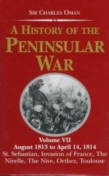 Image of A History of the Peninsular War. Vol. 7 August 1813 - April 14 1814 the Capture of St. Sebastian Wellingtons Invasion of France Battles of the Nivelle