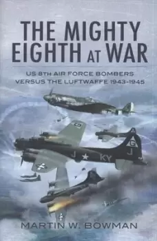 Image of The mighty eighth at war by Martin W. Bowman