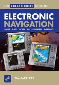 Image of The Adlard Coles book of electronic navigation by Tim Bartlett