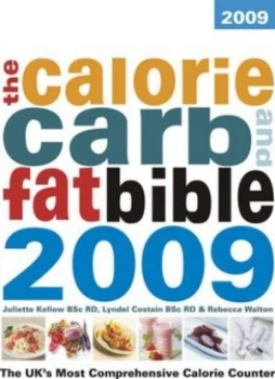 Image of The Calorie Carb and Fat Bible 2009 by Juliette Kellow and Lyndel Costain and Rebecca Walton and Jeremy Sims and Weight Loss Resources Paperback