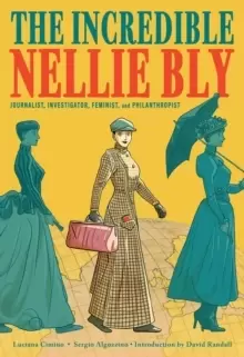 Image of The Incredible Nellie Bly: Journalist, Investigator, Feminist, and Philanthropist