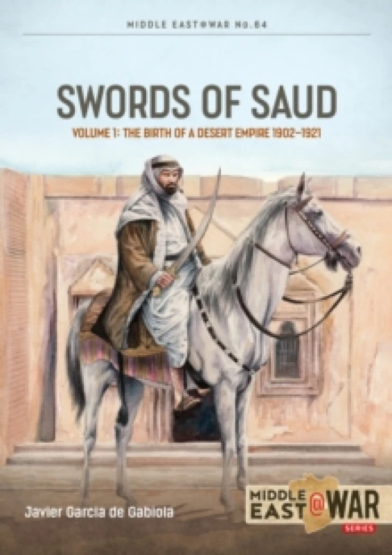 Image of Swords of Saud Volume 1 : Birth of the Desert Empire, 1744-1930 Paperback / softback