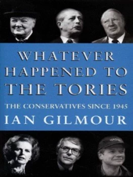 Image of Whatever Happened to the Tories by Ian Gilmour and Mark Garnett Hardback