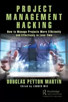 Image of Project Management Hacking : How to Manage Projects More Efficiently and Effectively in Less Time