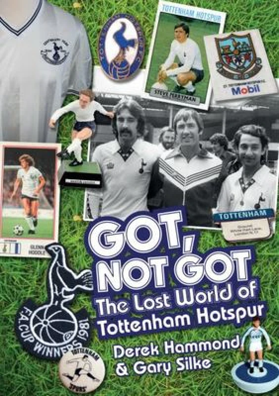 Image of Got Not Got. the Lost World of Tottenham Hotspur by Derek Hammond Hardback