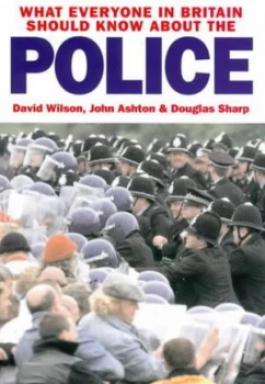 Image of What Everyone in Britain Should Know about the Police by David Wilson Paperback