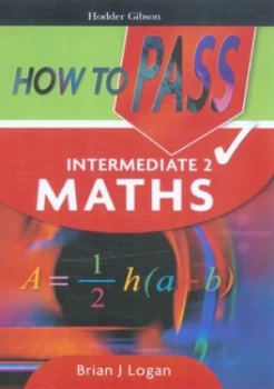 Image of How to Pass Intermediate 2 Maths by Brian Logan Paperback