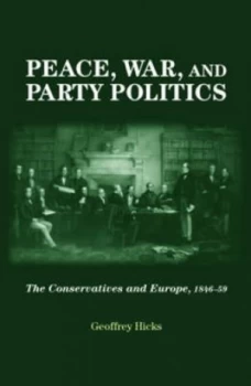 Image of Peace War and Party Politics by Geoffrey Hicks Hardback