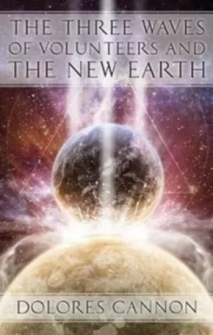 Image of The three waves of volunteers and the new earth by Dolores Cannon