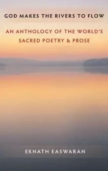 Image of God Makes the Rivers to Flow : An Anthology of the World's Sacred Poetry and Prose