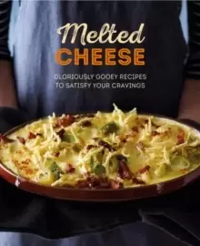 Image of Melted Cheese : Gloriously Gooey Recipes, from Fondue to Grilled Cheese & Pasta Bake to Potato Gratin