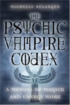 Image of The Psychic Vampire Codex by Michelle a Belanger Book