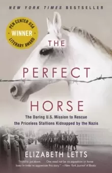 Image of The Perfect Horse : The Daring U.S. Mission to Rescue the Priceless Stallions Kidnapped by the Nazis
