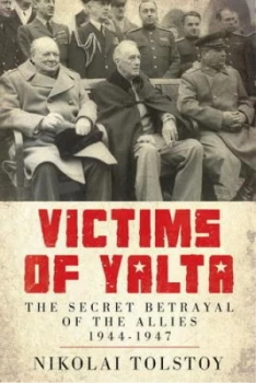 Image of Victims of Yalta - the Secret Betrayal of the Allies - 1944-1947 by Nikolai Tolstoy Hardback