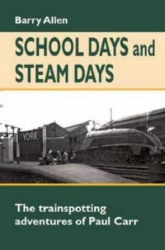 Image of School Days and Steam Days by Barry Allen Hardback