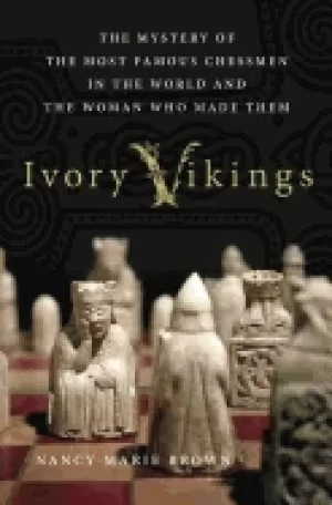 Image of ivory vikings the mystery of the most famous chessmen in the world and the