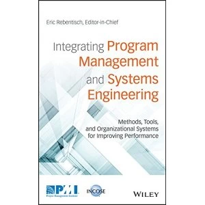 Image of Integrating Program Management and Systems Engineering: Methods, Tools, and Organizational Systems for Improving Performance...