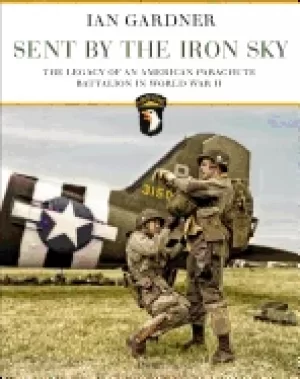 Image of sent by the iron sky the legacy of an american parachute battalion in world