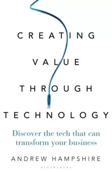 Image of Creating Value Through Technology : Discover the Tech That Can Transform Your Business