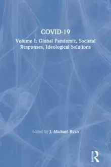 Image of COVID-19 : Volume I: Global Pandemic, Societal Responses, Ideological Solutions