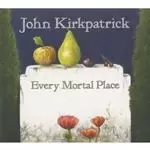 Image of John Kirkpatrick - Every Mortal Place (Music CD)